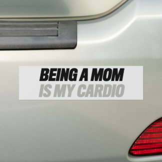Being a Mom Is My Cardio Bumper Sticker