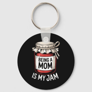 Being A Mom Is My Jam Funny Being Mama Motherhood  Keychain