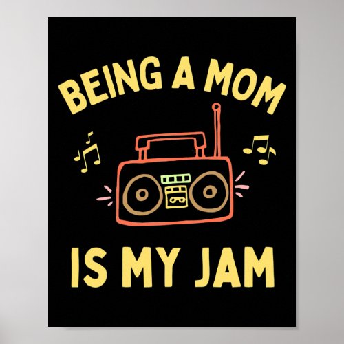 Being a Mom is My Jam Funny Mothers Day Everyday Poster