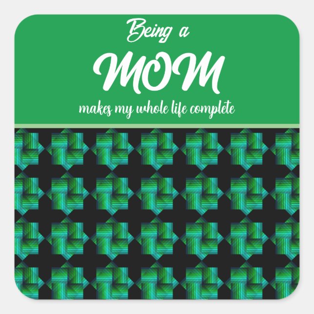 BEING A MOM MAKES MY WHOLE LIFE COMPLETE   SQUARE STICKER (Front)