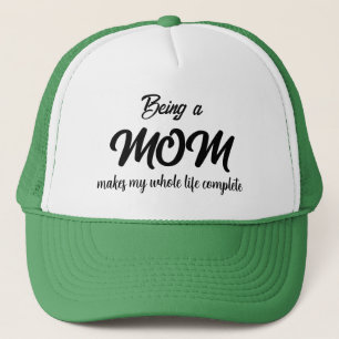 BEING A MOM MAKES MY WHOLE LIFE COMPLETE  TRUCKER  TRUCKER HAT