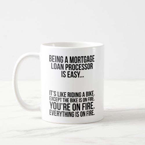 Being A Mortgage Loan Processor Is Easy Coffee Mug