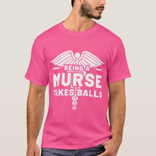 Being A Murse Takes Balls Male Nurse  friend T_Shirt