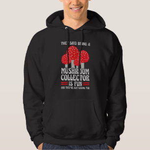 Being a Mushroom collector is fun Mushroom Hunting Hoodie