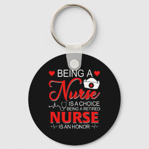 Being A Nurse Is A Choice Retired Nurse Honor Funn Keychain