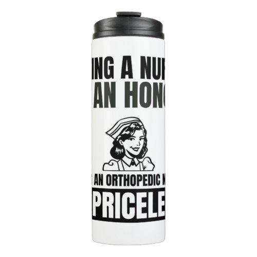 Being a nurse is an honor being an orthopedic nurs thermal tumbler