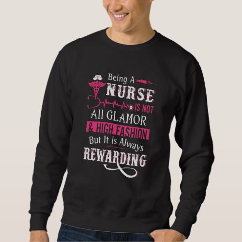 Being A Nurse Is Not All Glamor But It Is Always R Sweatshirt