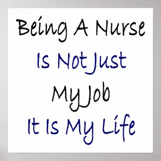 Being A Nurse Is Not Just My Job It Is My Life Poster