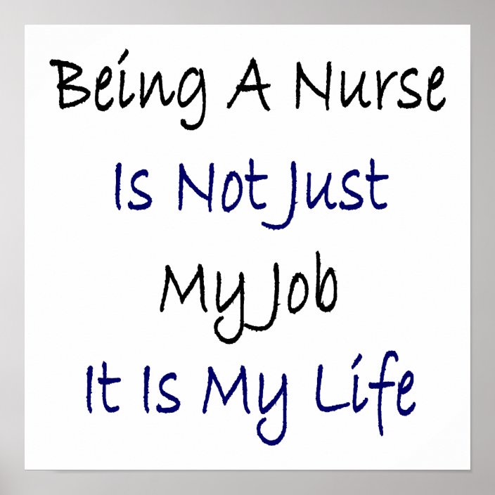 Being A Nurse Is Not Just My Job It Is My Life Poster | Zazzle.com