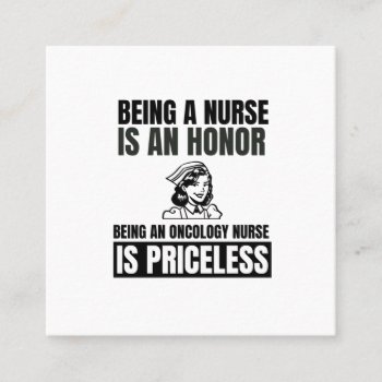 Being A Nurses Is An Honor Being An Oncology Nurse Square Business Card by graphicsbypatience at Zazzle
