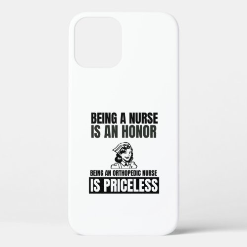 Being a nurses is an honor being  an orthopedic nu iPhone 12 case