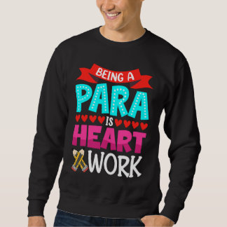 Being A Para Is Heart Work Paraprofessional Paraed Sweatshirt