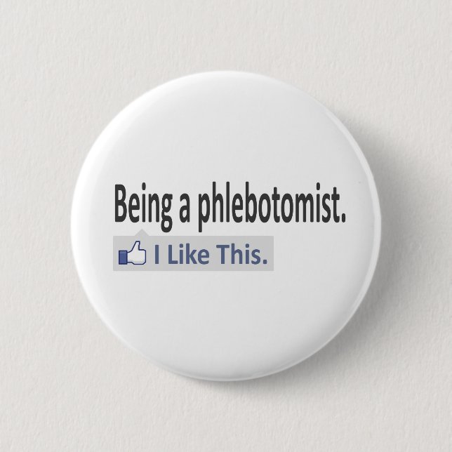 Being a Phlebotomist ... I Like This Pinback Button (Front)