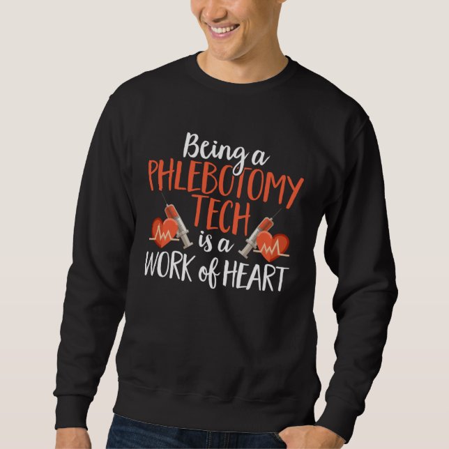Being A Phlebotomy Tech Is A Work of Heart Phlebot Sweatshirt (Front)
