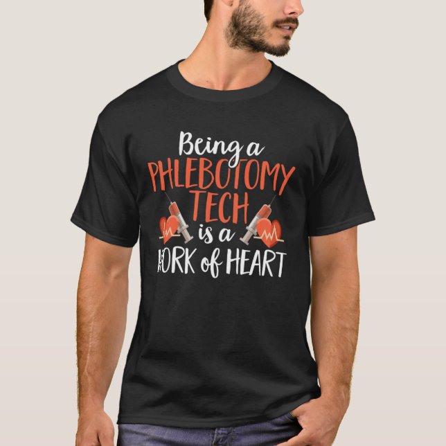 Being A Phlebotomy Tech Is A Work of Heart Phlebot T-Shirt (Front)