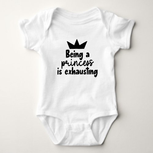 Being a princess is exhaust ing baby bodysuit