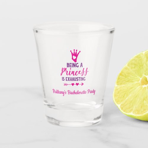 Being a Princess is Exhausting Bachelorette Party Shot Glass