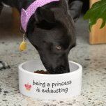 Being a Princess is Exhausting Dog Funny Humor Pet Bowl<br><div class="desc">This design was created from my one-of-a-kind fluid acrylic painting. It may be personalized by clicking the customize button and changing the name, initials or words. You may also change the text color and style or delete the text for an image only design. Contact me at colorflowcreations@gmail.com if you with...</div>
