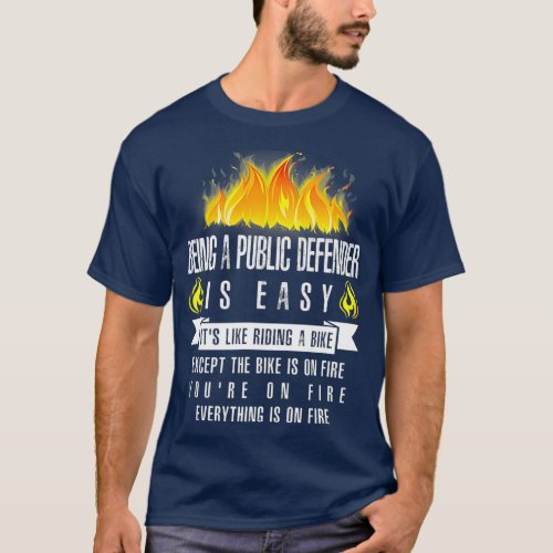 Being a Public Defender Is Easy On Fire T_Shirt