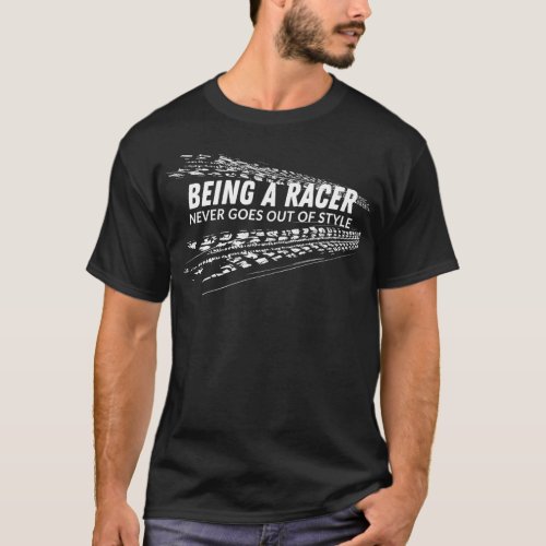 Being A Racer Never Goes Out of Style Tire Marks T_Shirt
