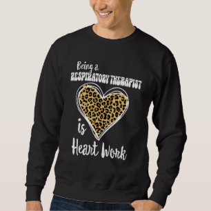 Being a Respiratory Therapist is heart work Leopar Sweatshirt