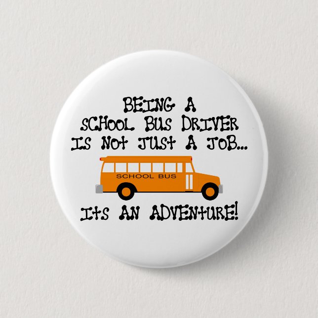 Being A School Bus Driver ... Is An Adventure Pinback Button (Front)