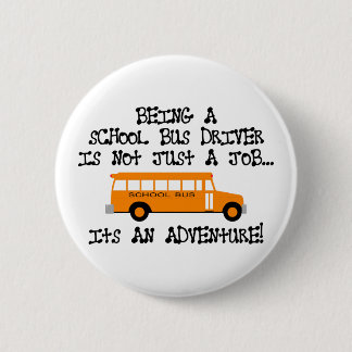 Being A School Bus Driver ... Is An Adventure Pinback Button