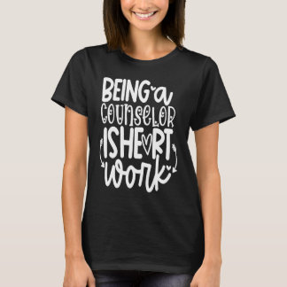 Being A School Counselor Is Heart Work Valentines T-Shirt