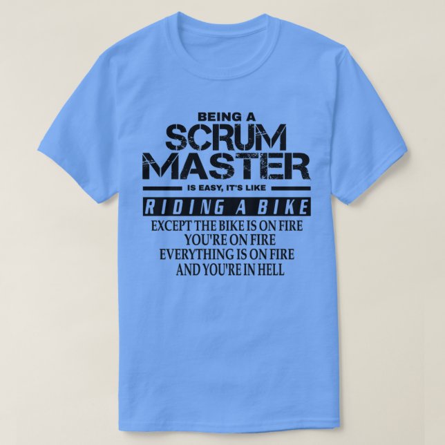 Being A Scrum Master Is Easy Its Like Riding A Bik T-Shirt (Design Front)