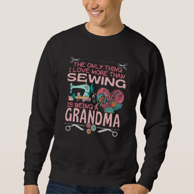 Being A Sewing Grandma Sewing Granny Sweatshirt (Front)