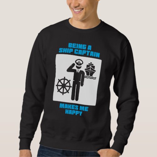 Being A Ship Captain Makes Me Happy Sweatshirt