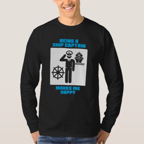 Being A Ship Captain Makes Me Happy T_Shirt