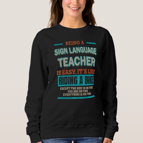 Being a Sign Language Teacher is like riding a Bik Sweatshirt