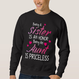 Being A Sister Is An Honor Being An Aunt Is Pricel Sweatshirt