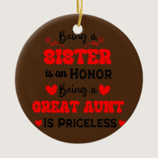 Being A Sister Is An Honor Being Great Aunt Is Ceramic Ornament