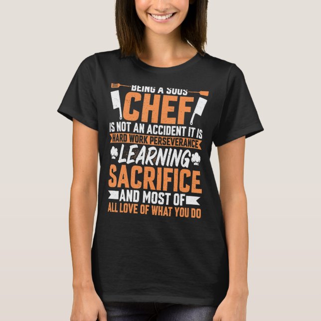 Being a Sous Chef Is Not an Accident  Culinary Sou T-Shirt (Front)