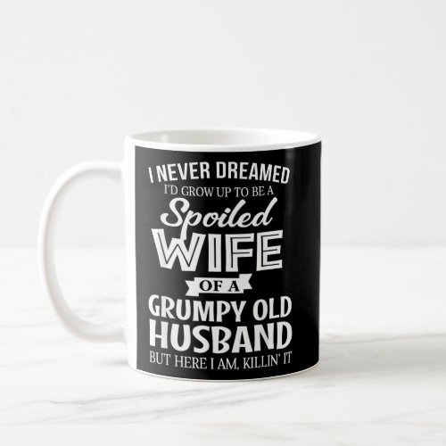 Being A Spoiled Wife Of My Grumpy Husband  Coffee Mug