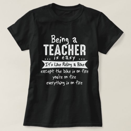 Being A Teacher Is Easy Funny Novelty T_Shirt