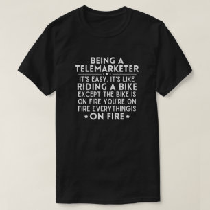 Being A Telemarketer It's Easy It's Like Riding T-Shirt