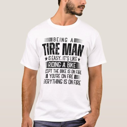 Being A Tire Man Is Easy T_Shirt