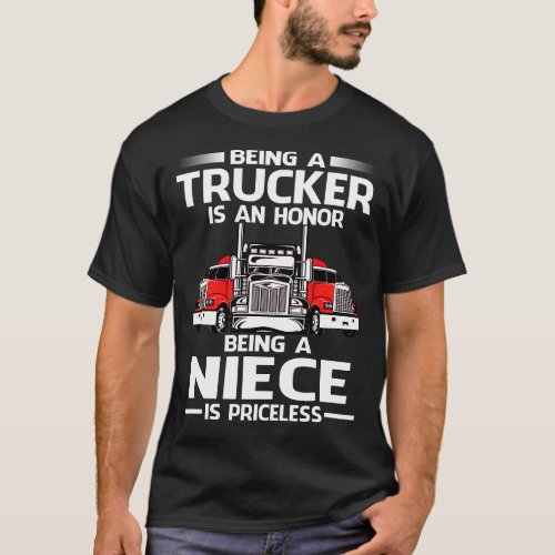 Being A Trucker is an honor being a NIECE is price T_Shirt