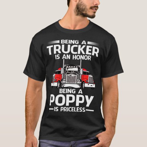 Being A Trucker is an honor being a POPPY is price T_Shirt