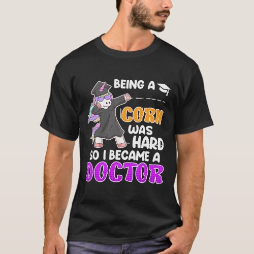 Being a unicorn was hard doctor doctorate PhD 3 T_Shirt