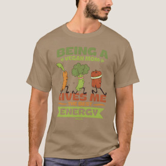 Being a vegan mother gives me the best energy gift T-Shirt