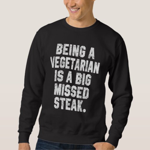 Being A Vegetarian Meat Dad Joke Grilling  Grill Sweatshirt