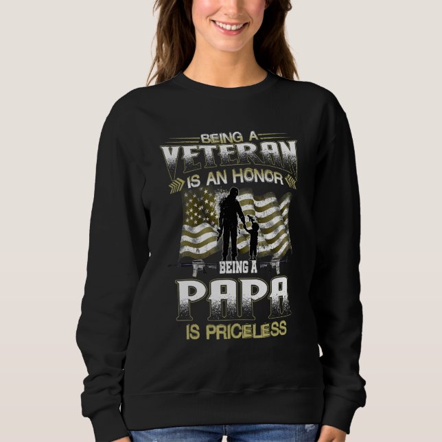 Being A Veteran Is An Honor Being A Papa Is Pricel Sweatshirt (Front)