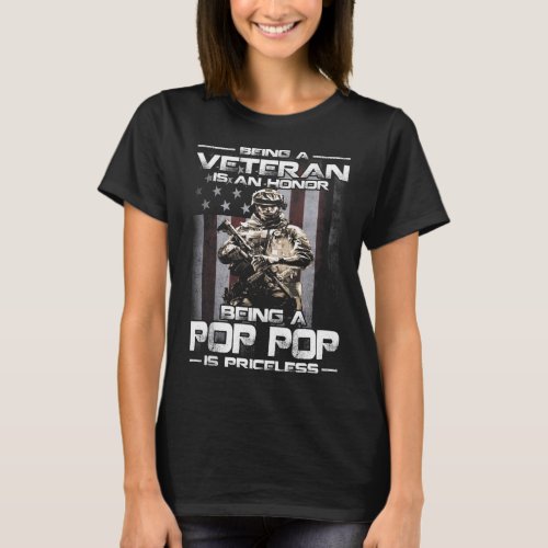 Being A Veteran Is An Honor Being A Pop Pop Is Pri T_Shirt