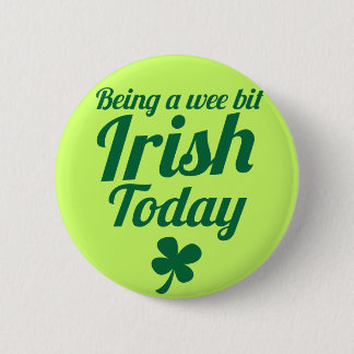 Being a wee bit Irish today St Patricks day design Pinback Button