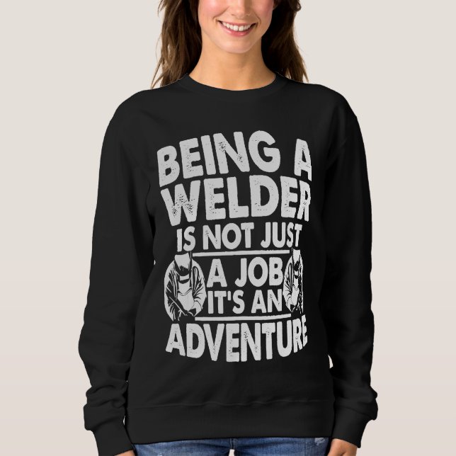 Being a Welder is not just a Job Weld Worker Weldi Sweatshirt (Front)