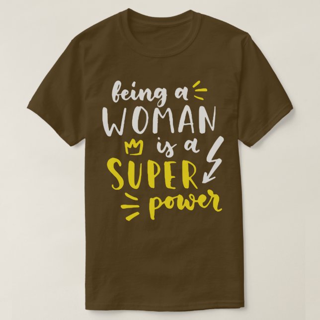 Being A Woman Is A Super Power Feminism Women 1 T-Shirt (Design Front)